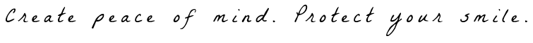 Create peace of mind. Protect your smile.